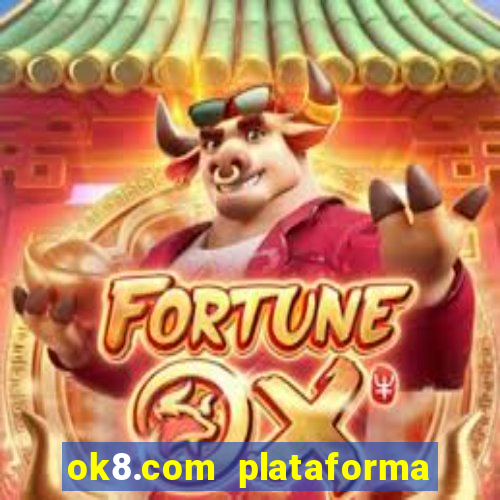 ok8.com plataforma de jogos